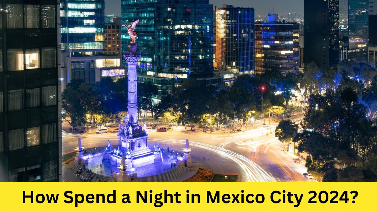 The Best Ways to Spend a Night in Mexico City 2024 Connect With Traveler